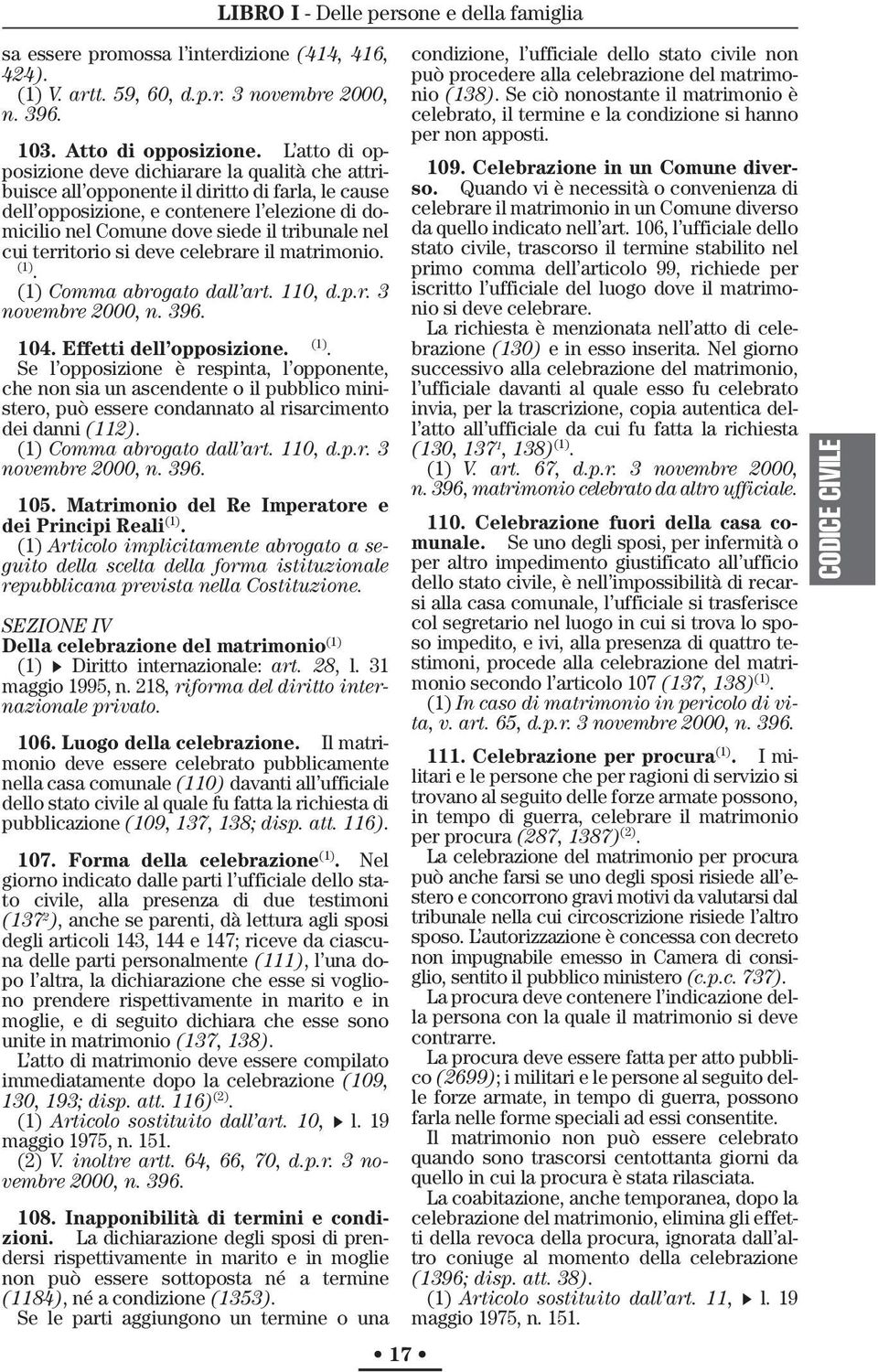 nel cui territorio si deve celebrare il matrimonio. (1). (1) Comma abrogato dall art. 110, d.p.r. 3 novembre 2000, n. 396. (1) 104. Effetti dell opposizione.