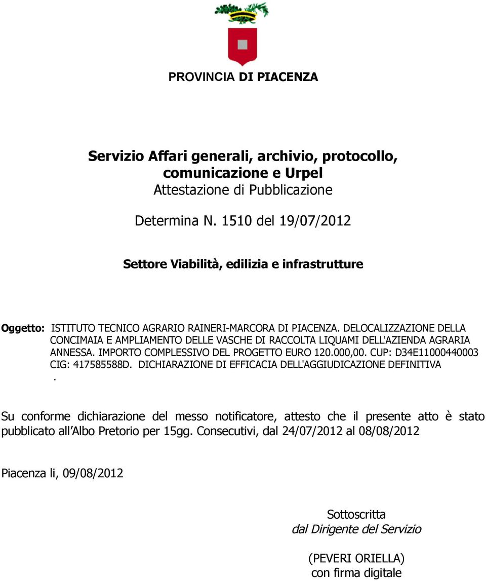 DELOCALIZZAZIONE DELLA CONCIMAIA E AMPLIAMENTO DELLE VASCHE DI RACCOLTA LIQUAMI DELL'AZIENDA AGRARIA ANNESSA. IMPORTO COMPLESSIVO DEL PROGETTO EURO 120.000,00.