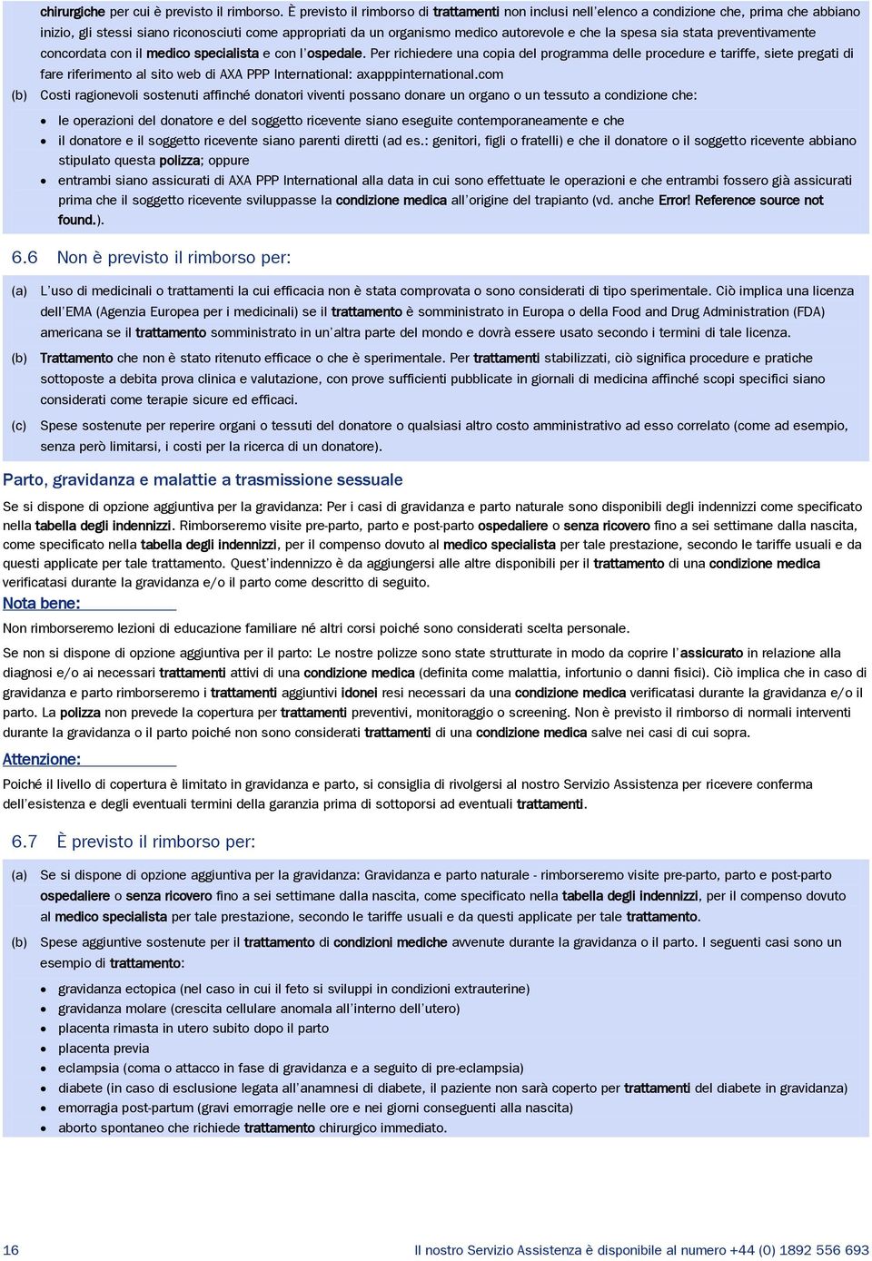 spesa sia stata preventivamente concordata con il medico specialista e con l ospedale.