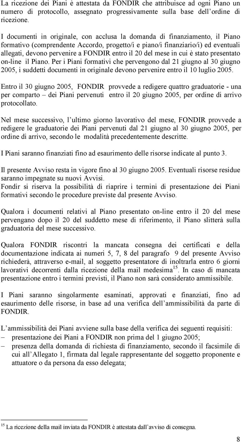 il 20 del mese in cui è stato presentato on-line il Piano.