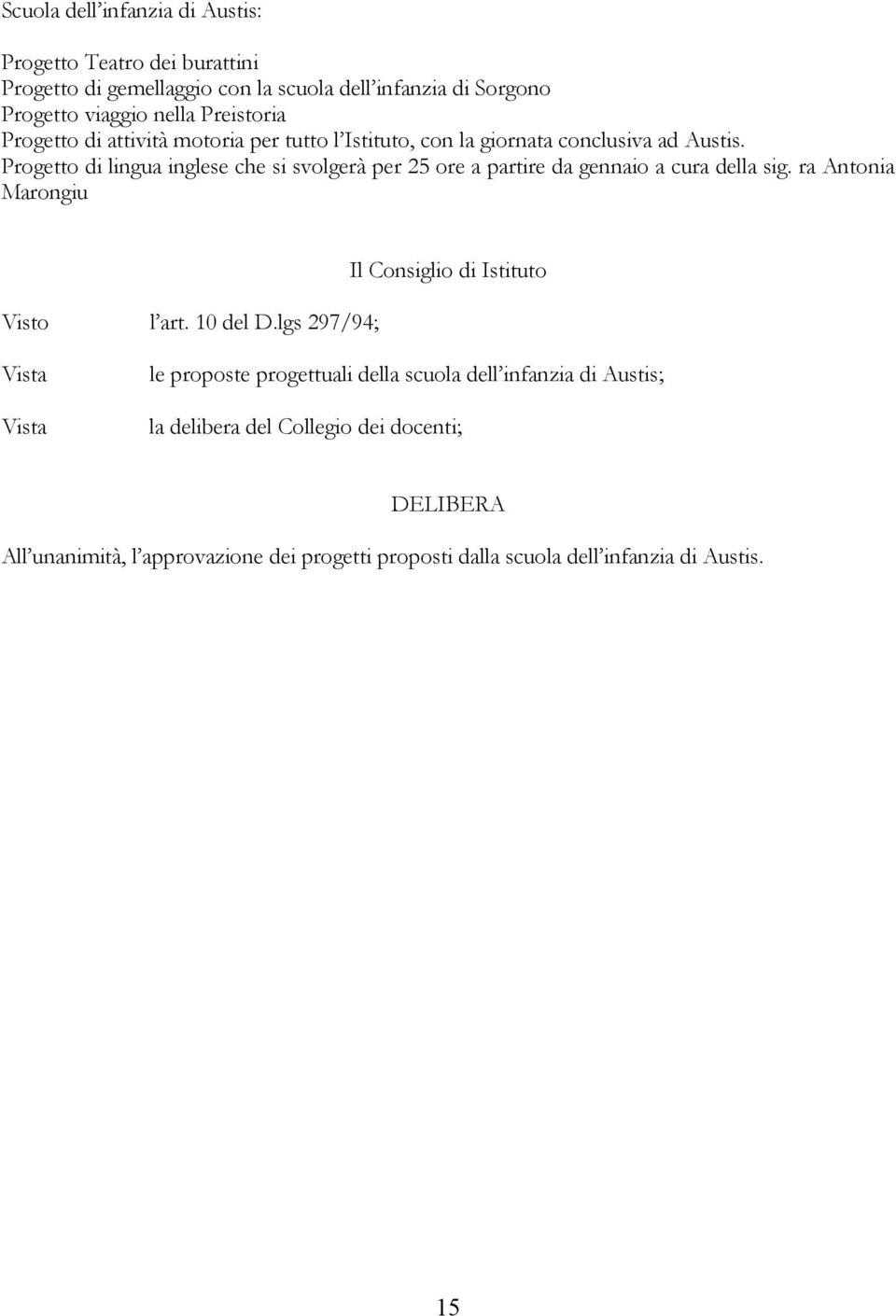 Progetto di lingua inglese che si svolgerà per 25 ore a partire da gennaio a cura della sig.