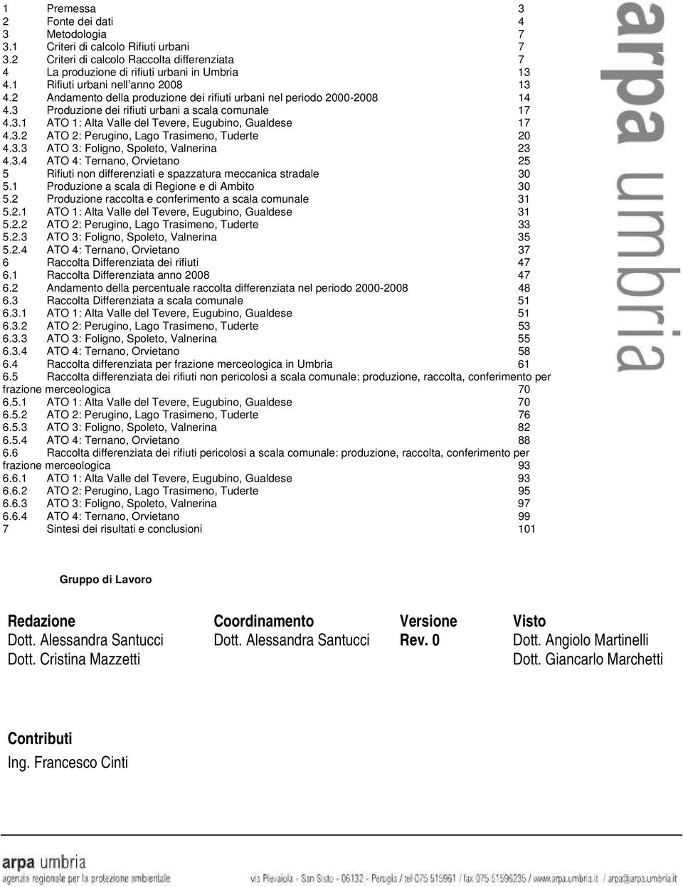 3.2 ATO 2: Perugino, Lago Trasimeno, Tuderte 20 4.3.3 ATO 3: Foligno, Spoleto, Valnerina 23 4.3.4 ATO 4: Ternano, Orvietano 25 5 Rifiuti non differenziati e spazzatura meccanica stradale 30 5.