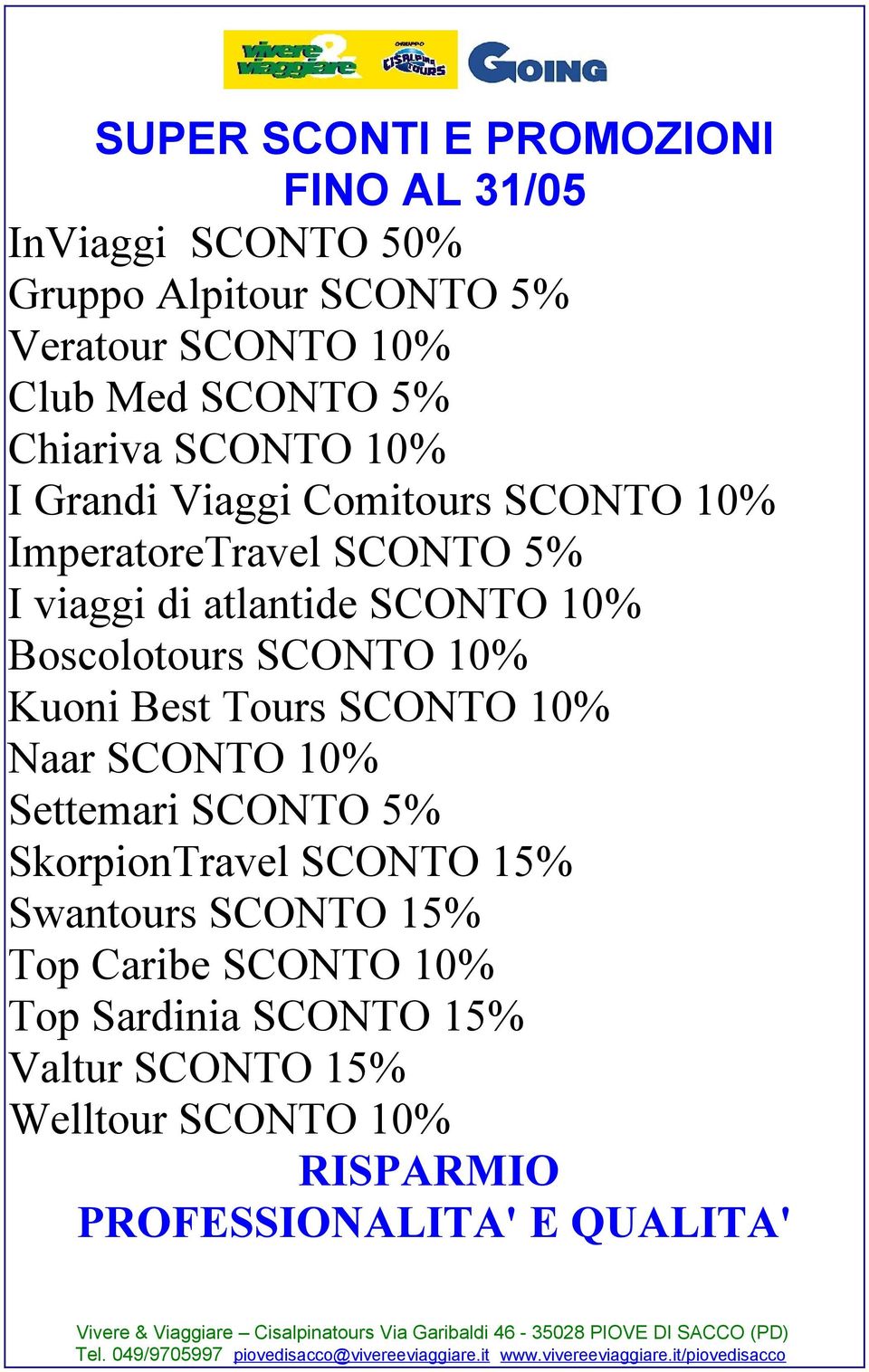 Boscolotours SCONTO 10% Kuoni Best Tours SCONTO 10% Naar SCONTO 10% Settemari SCONTO 5% SkorpionTravel SCONTO 15% Swantours