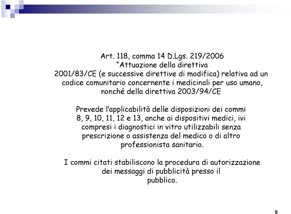 medicinali per uso umano, nonché della direttiva 2003/94/CE Prevede l applicabilità delle disposizioni dei commi 8, 9, 10, 11, 12 e 13,