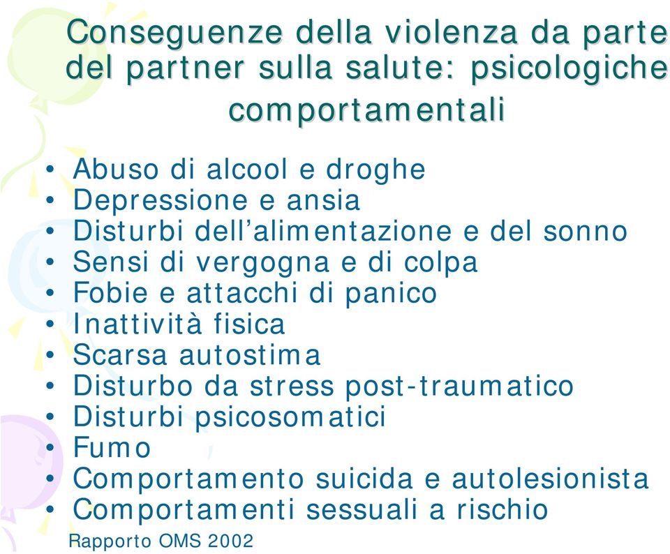 Fobie e attacchi di panico Inattività fisica Scarsa autostima Disturbo da stress post-traumatico