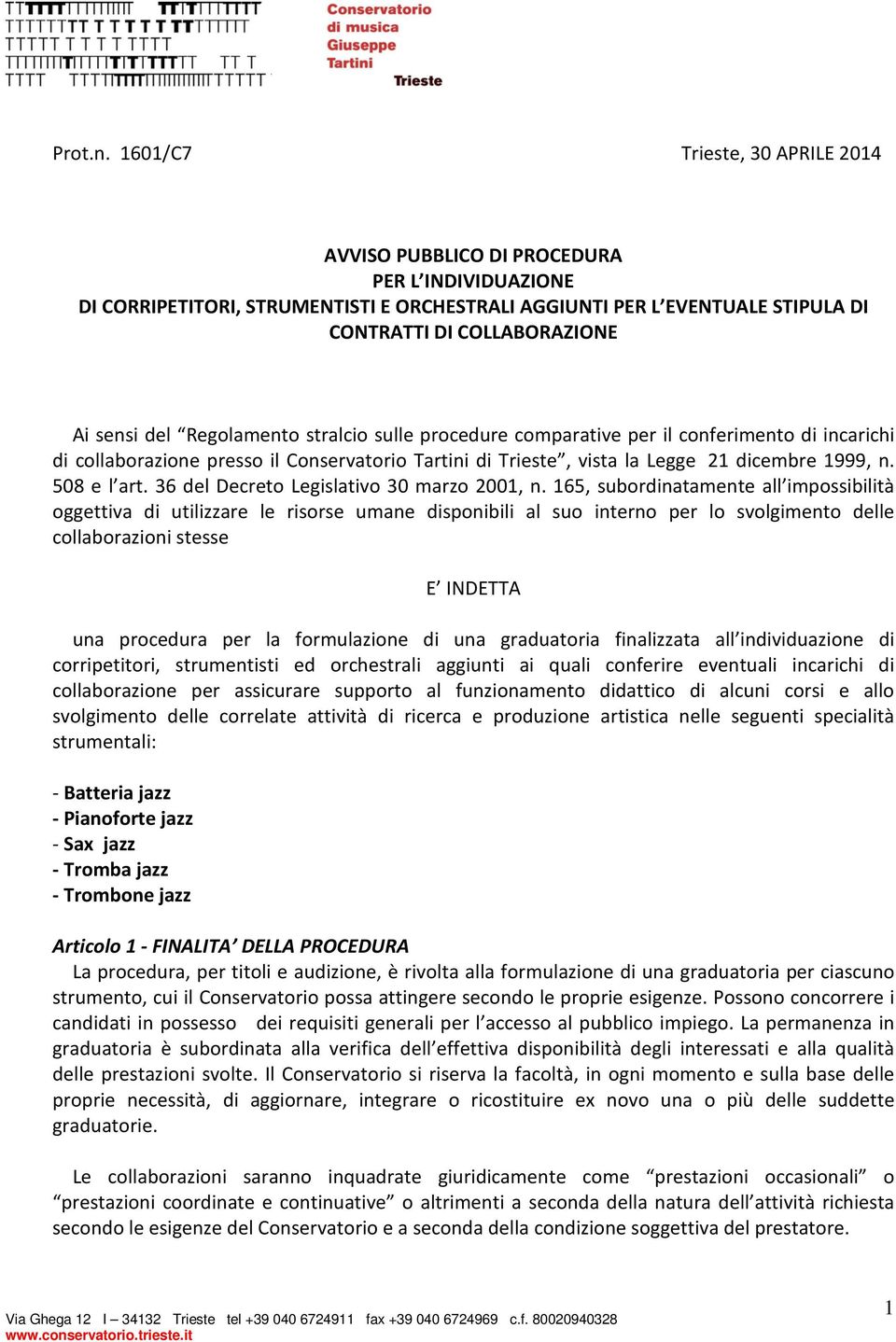 del Regolamento stralcio sulle procedure comparative per il conferimento di incarichi di collaborazione presso il Conservatorio Tartini di Trieste, vista la Legge 21 dicembre 1999, n. 508 e l art.