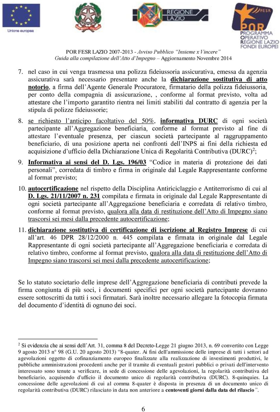 limiti stabiliti dal contratto di agenzia per la stipula di polizze fideiussorie; 8.