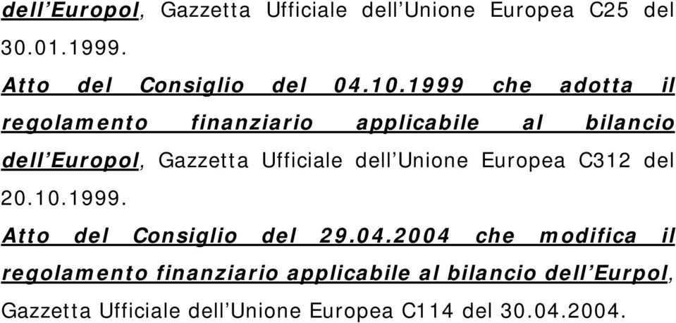 dell Unione Europea C312 del 20.10.1999. Atto del Consiglio del 29.04.