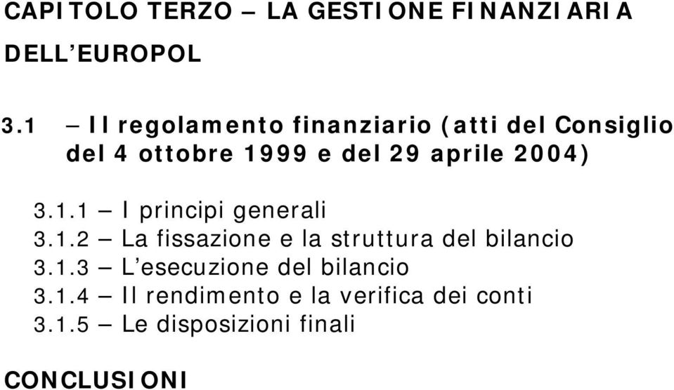 2004) 3.1.1 I principi generali 3.1.2 La fissazione e la struttura del bilancio 3.1.3 L esecuzione del bilancio 3.