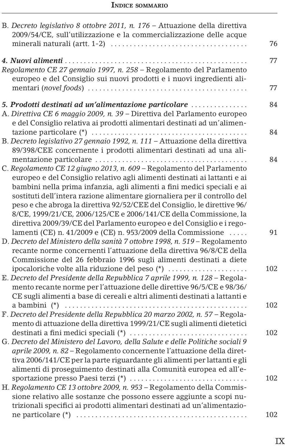 Prodotti destinati ad un alimentazione particolare... 84 A. Direttiva CE 6 maggio 2009, n.