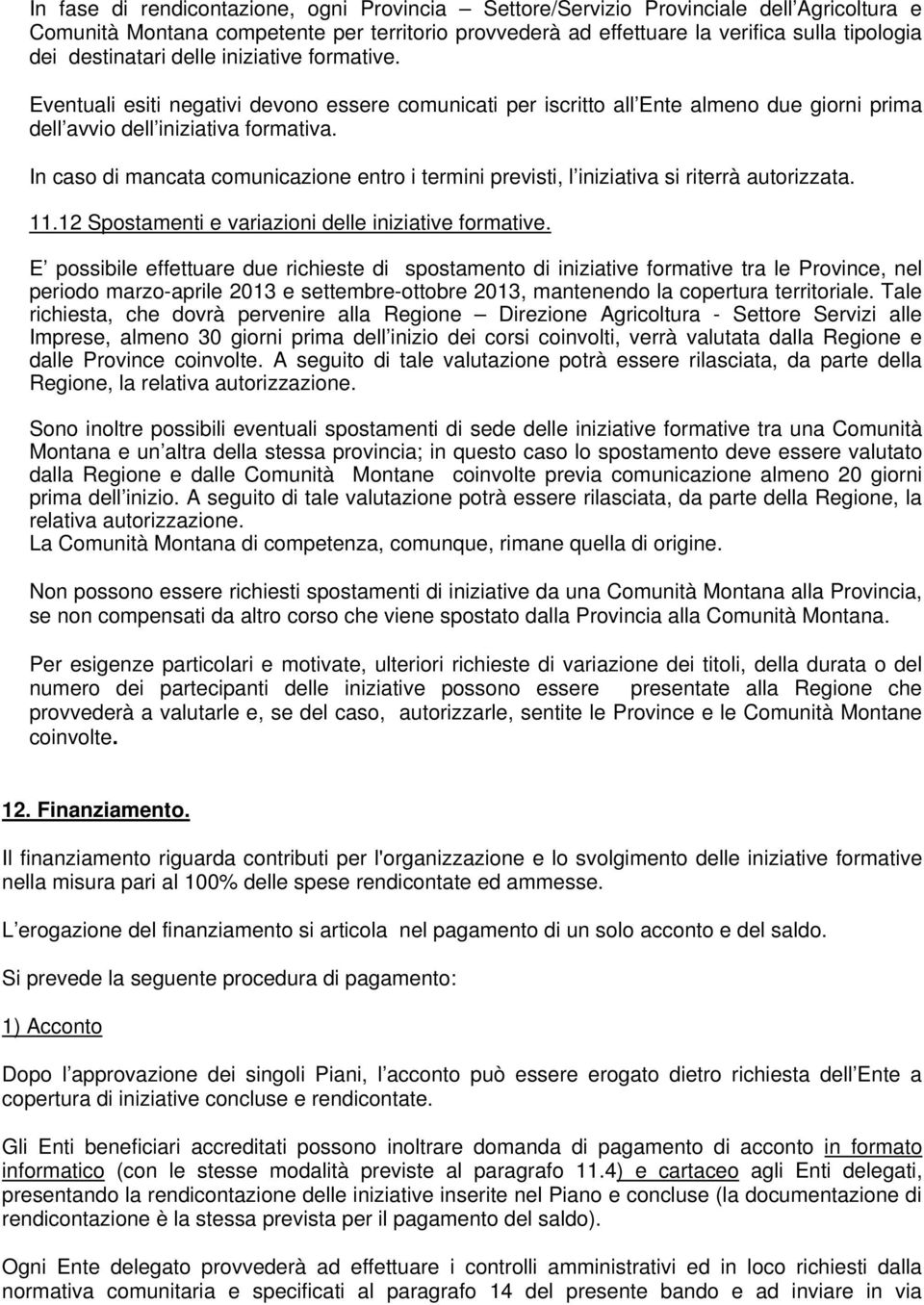 In caso di mancata comunicazione entro i termini previsti, l iniziativa si riterrà autorizzata. 11.12 Spostamenti e variazioni delle iniziative formative.