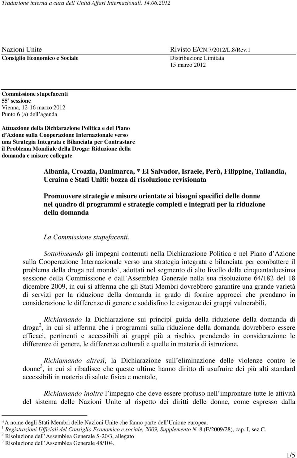 Cooperazione Internazionale verso una Strategia Integrata e Bilanciata per Contrastare il Problema Mondiale della Droga: Riduzione della domanda e misure collegate Albania, Croazia, Danimarca, * El