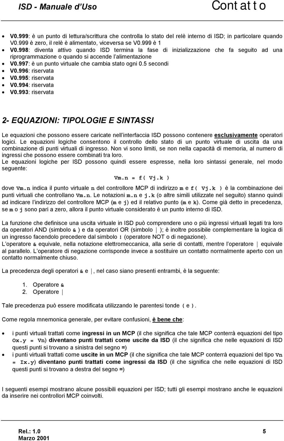 997: è un punto virtuale che cambia stato ogni 0.5 secondi V0.996: riservata V0.995: riservata V0.994: riservata V0.