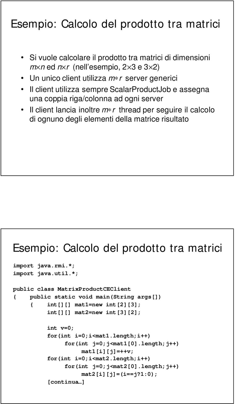 risultato Esempio: Calcolo del prodotto tra matrici import java.util.