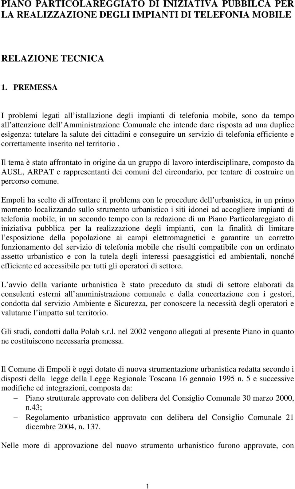 la salute dei cittadini e conseguire un servizio di telefonia efficiente e correttamente inserito nel territorio.