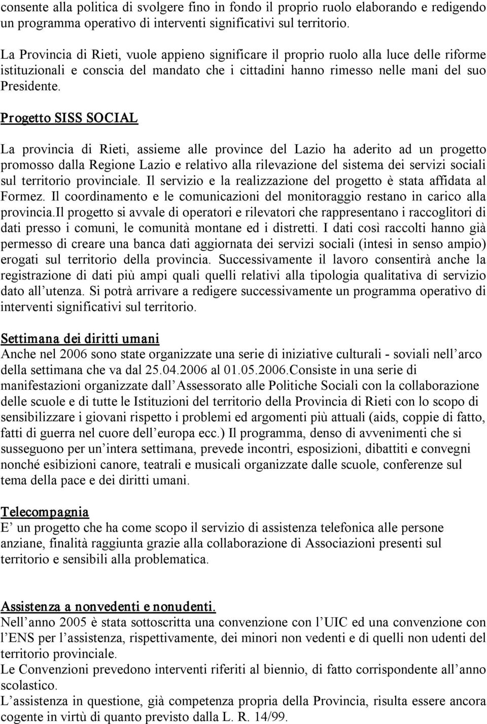 Progetto SISS SOCIAL La provincia di Rieti, assieme alle province del Lazio ha aderito ad un progetto promosso dalla Regione Lazio e relativo alla rilevazione del sistema dei servizi sociali sul