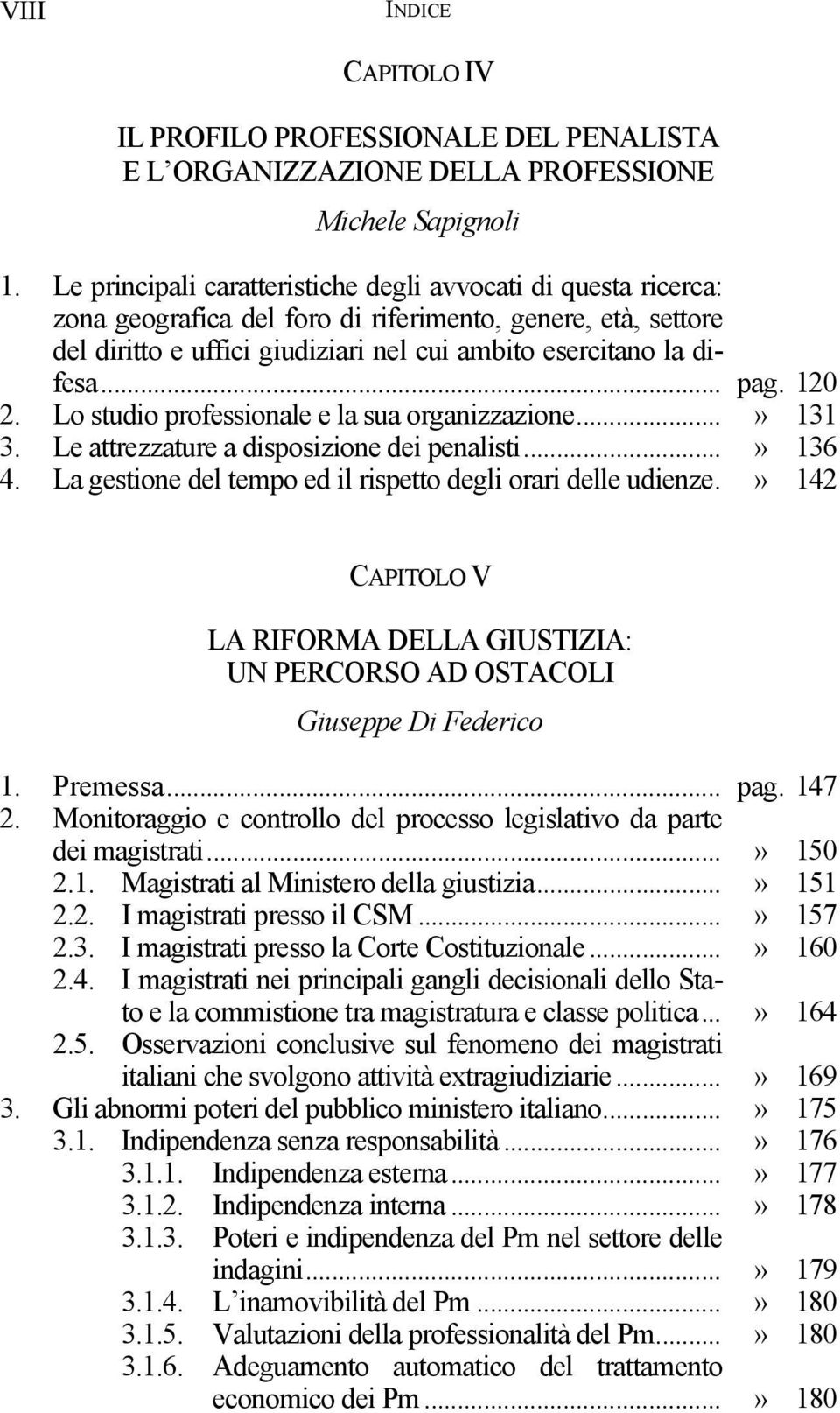 120 2. Lo studio professionale e la sua organizzazione...» 131 3. Le attrezzature a disposizione dei penalisti...» 136 4. La gestione del tempo ed il rispetto degli orari delle udienze.