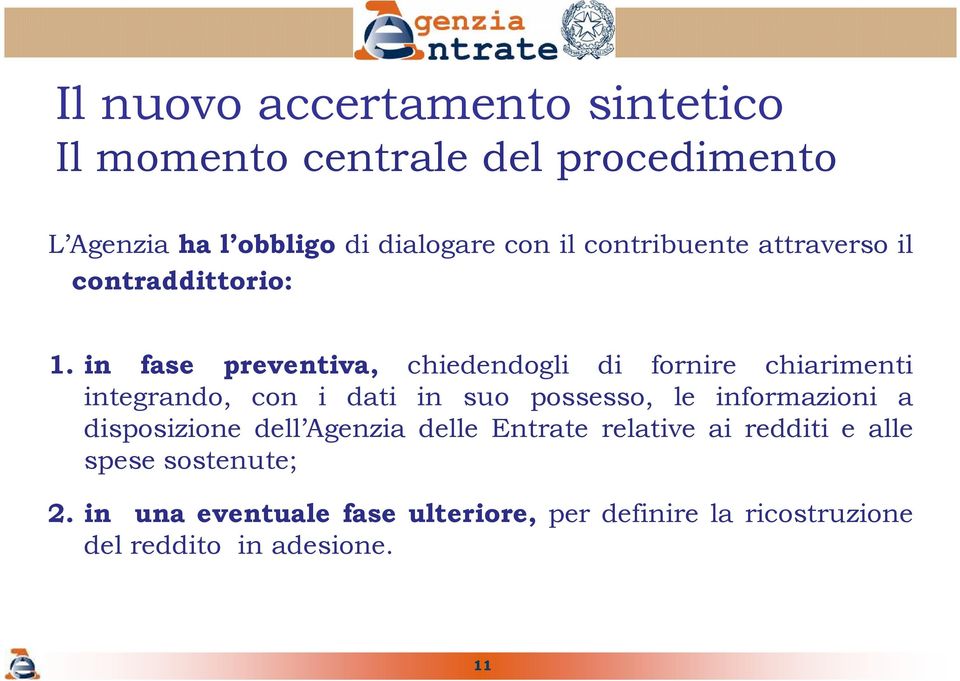 in fase preventiva, chiedendogli di fornire chiarimenti integrando, con i dati in suo possesso, le informazioni