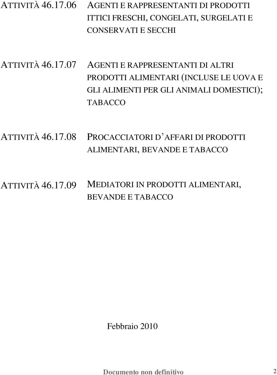 RAPPRESENTANTI DI ALTRI PRODOTTI ALIMENTARI (INCLUSE LE UOVA E GLI ALIMENTI PER GLI ANIMALI DOMESTICI); TABACCO