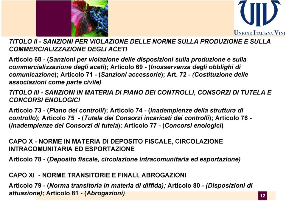 72 - (Costituzione delle associazioni come parte civile) TITOLO III - SANZIONI IN MATERIA DI PIANO DEI CONTROLLI, CONSORZI DI TUTELA E CONCORSI ENOLOGICI Articolo 73 - (Piano dei controlli); Articolo