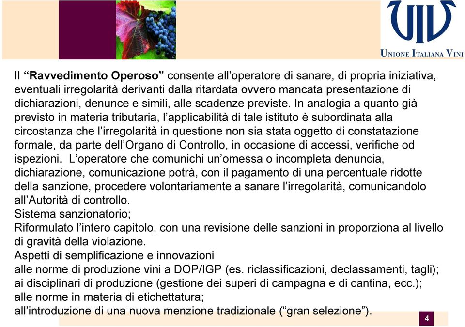 In analogia a quanto giö previsto in materia tributaria, l applicabilitö di tale istituto Å subordinata alla circostanza che l irregolaritö in questione non sia stata oggetto di constatazione