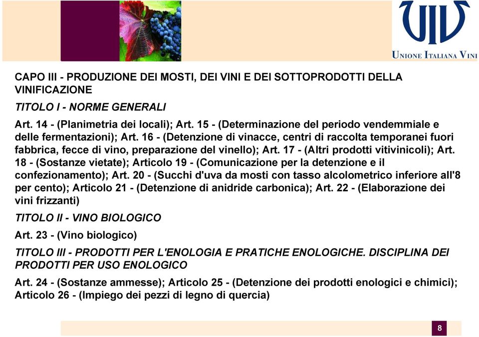 17 - (Altri prodotti vitivinicoli); Art. 18 - (Sostanze vietate); Articolo 19 - (Comunicazione per la detenzione e il confezionamento); Art.
