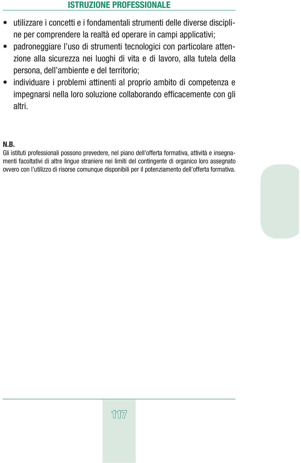 competenza e impegnarsi nella loro soluzione collaborando efficacemente con gli altri. N.B.