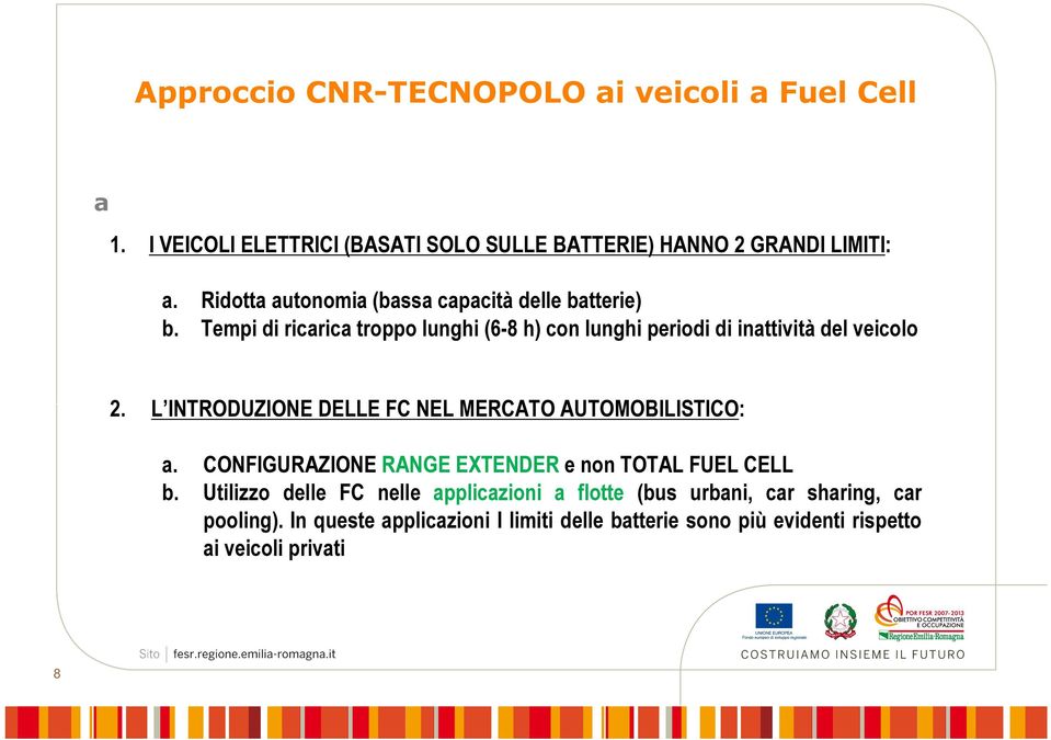 L INTRODUZIONE DELLE FC NEL MERCATO AUTOMOBILISTICO: a. CONFIGURAZIONE RANGE EXTENDER e non TOTAL FUEL CELL b.