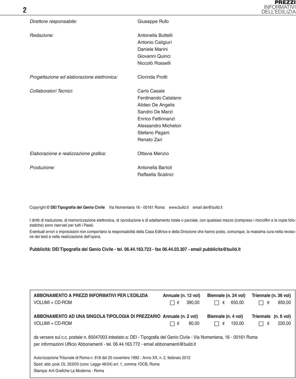 realizzazione grafica: Ottavia Menzio Produzione: Antonella Bartoli Raffaella Scalinci Copyright DEI Tipografia del Genio Civile Via Nomentana 16-00161 Roma www.build.it email dei@build.