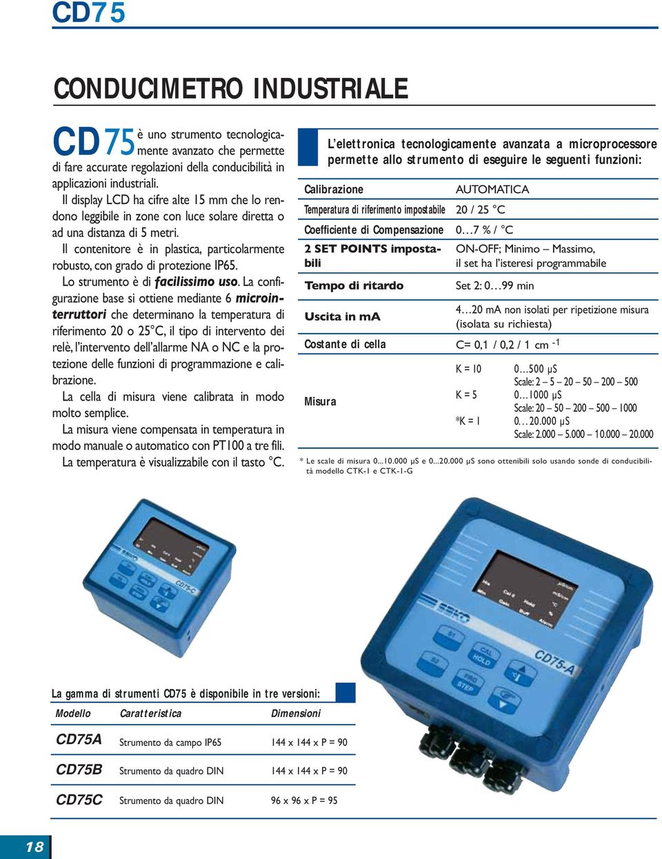 Il contenitore è in plastica, particolarmente robusto, con grado di protezione IP65. Lo strumento è di facilissimo uso.