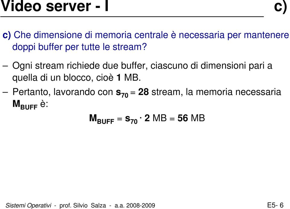 Ogni stream richiede due buffer, ciascuno di dimensioni pari a quella di un blocco, cioè 1 MB.