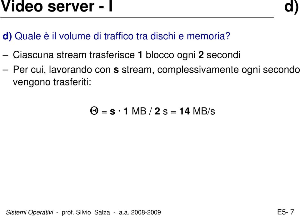 s stream, complessivamente ogni secondo vengono trasferiti: Θ = s 1 MB / 2