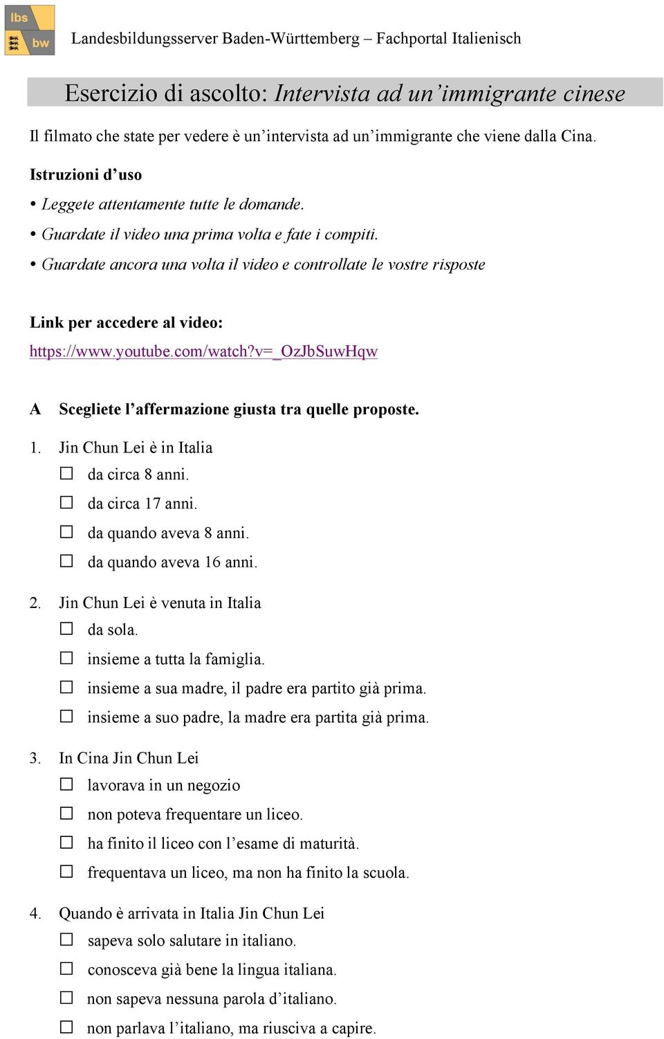 Guardate ancora una volta il video e controllate le vostre risposte Link per accedere al video: https://www.youtube.com/watch?v=_ozjbsuwhqw A Scegliete l affermazione giusta tra quelle proposte. 1.