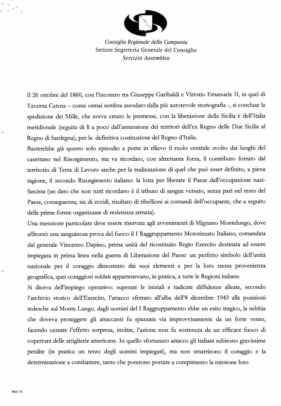 a poco dall annessione dei territori dell ex Regno delle Due Sicilie al Regno di Sardegna), per la definitiva costituzione del Regno d Italia.