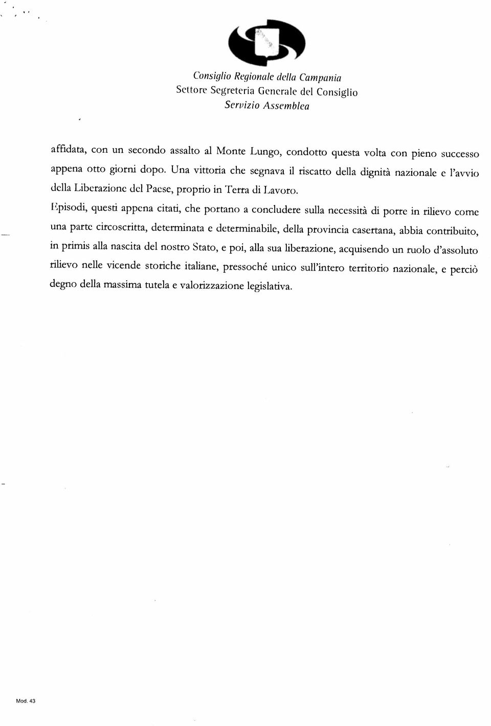 una parte circoscritta, determinata e determinabile, della provincia casertana, abbia contribuito, rilievo nelle vicende storiche italiane, pressoché unico sull intero territorio nazionale, e