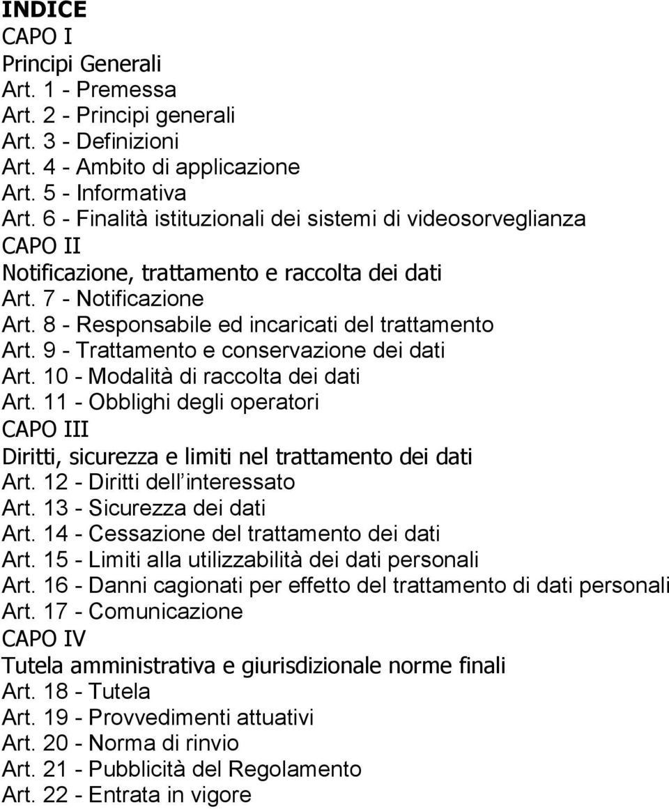 9 - Trattamento e conservazione dei dati Art. 10 - Modalità di raccolta dei dati Art. 11 - Obblighi degli operatori CAPO III Diritti, sicurezza e limiti nel trattamento dei dati Art.