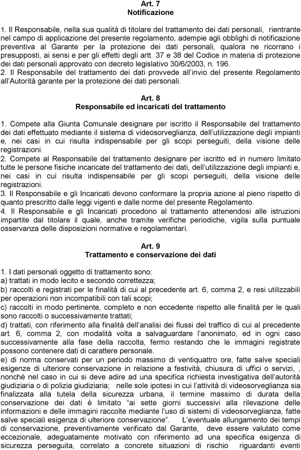 Garante per la protezione dei dati personali, qualora ne ricorrano i presupposti, ai sensi e per gli effetti degli artt.