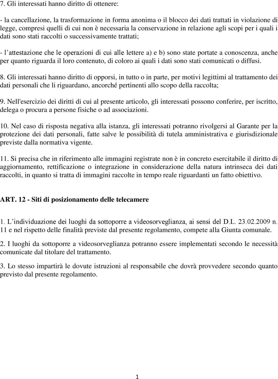 conoscenza, anche per quanto riguarda il loro contenuto, di coloro ai quali i dati sono stati comunicati o diffusi. 8.