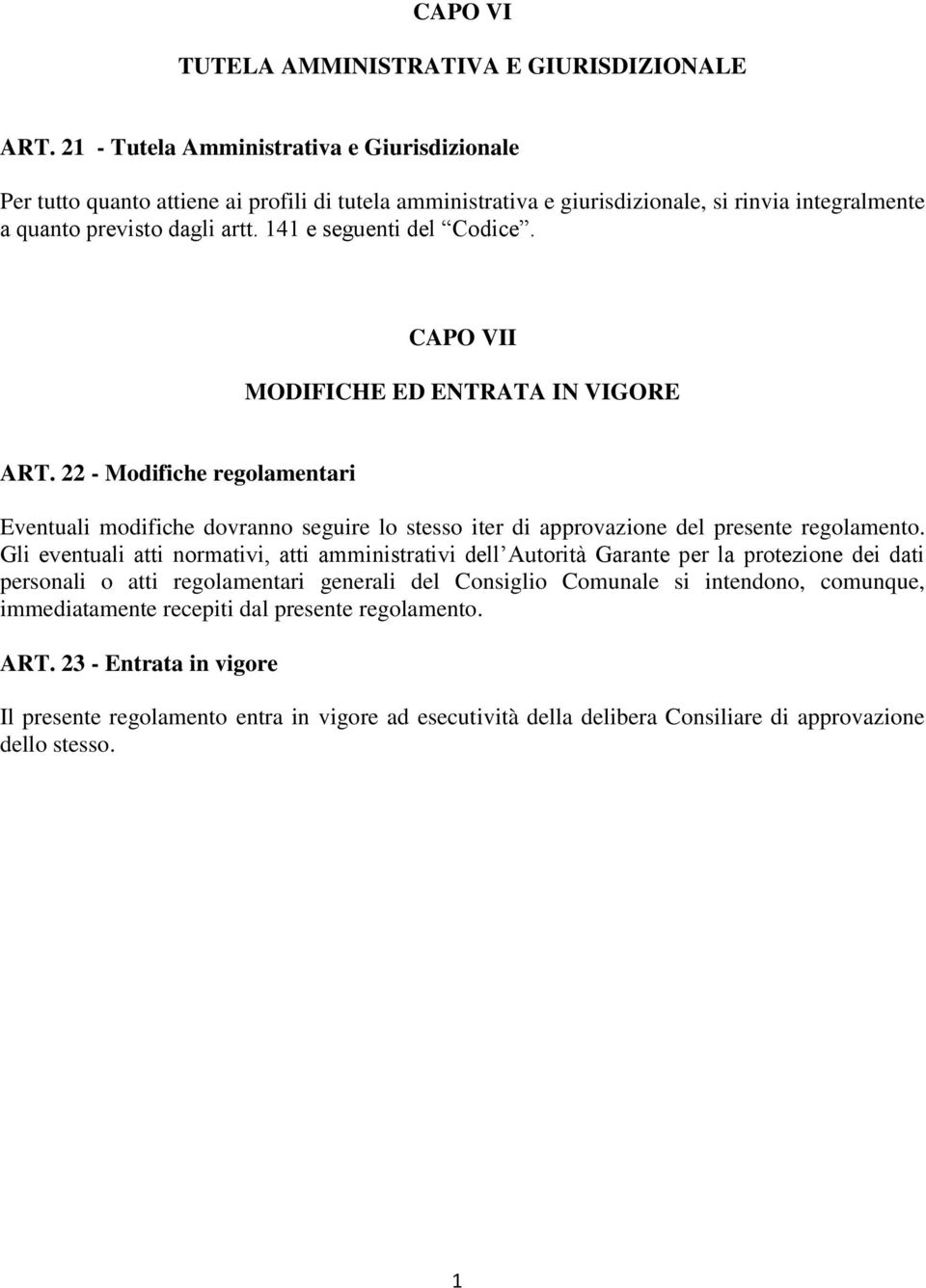 141 e seguenti del Codice. CAPO VII MODIFICHE ED ENTRATA IN VIGORE ART. 22 - Modifiche regolamentari Eventuali modifiche dovranno seguire lo stesso iter di approvazione del presente regolamento.