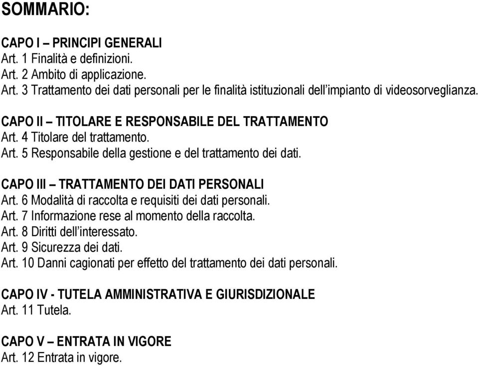 CAPO III TRATTAMENTO DEI DATI PERSONALI Art. 6 Modalità di raccolta e requisiti dei dati personali. Art. 7 Informazione rese al momento della raccolta. Art. 8 Diritti dell interessato.