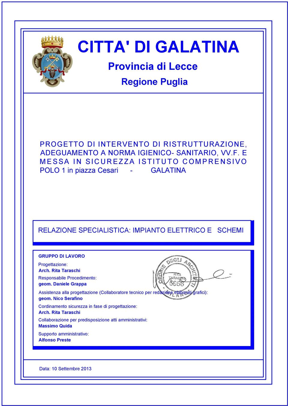 Progettazione: Arch. Rita Taraschi Responsabile Procedimento: geom. Daniele Grappa Assistenza alla progettazione (Collaboratore tecnico per redazione elaborati grafici): geom.