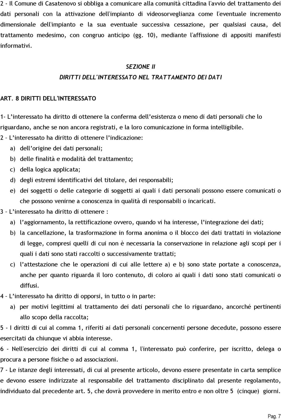 10), mediante l'affissione di appositi manifesti informativi. SEZIONE II DIRITTI DELL'INTERESSATO NEL TRATTAMENTO DEI DATI ART.