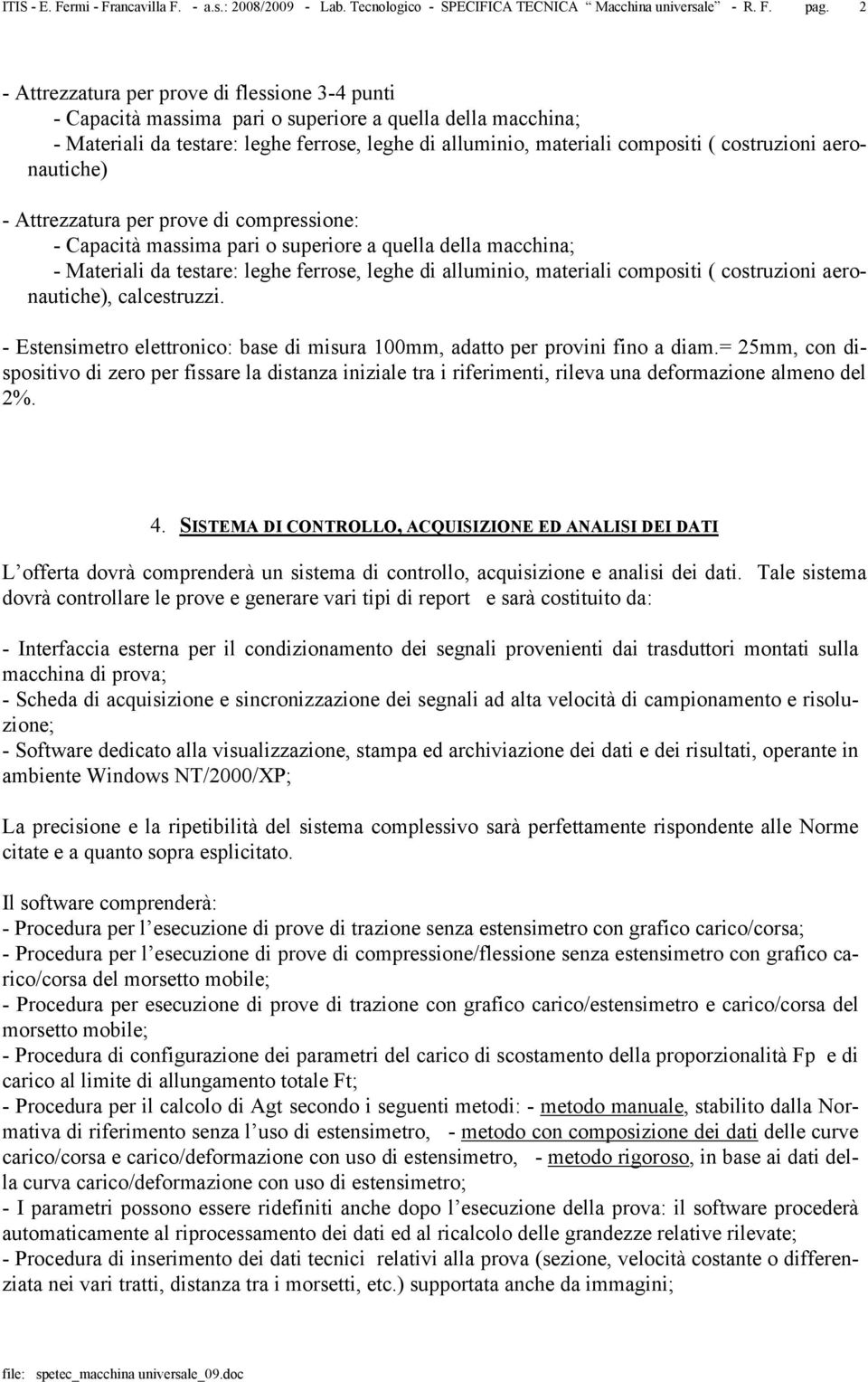 compositi ( costruzioni aeronautiche), calcestruzzi. - Estensimetro elettronico: base di misura 100mm, adatto per provini fino a diam.