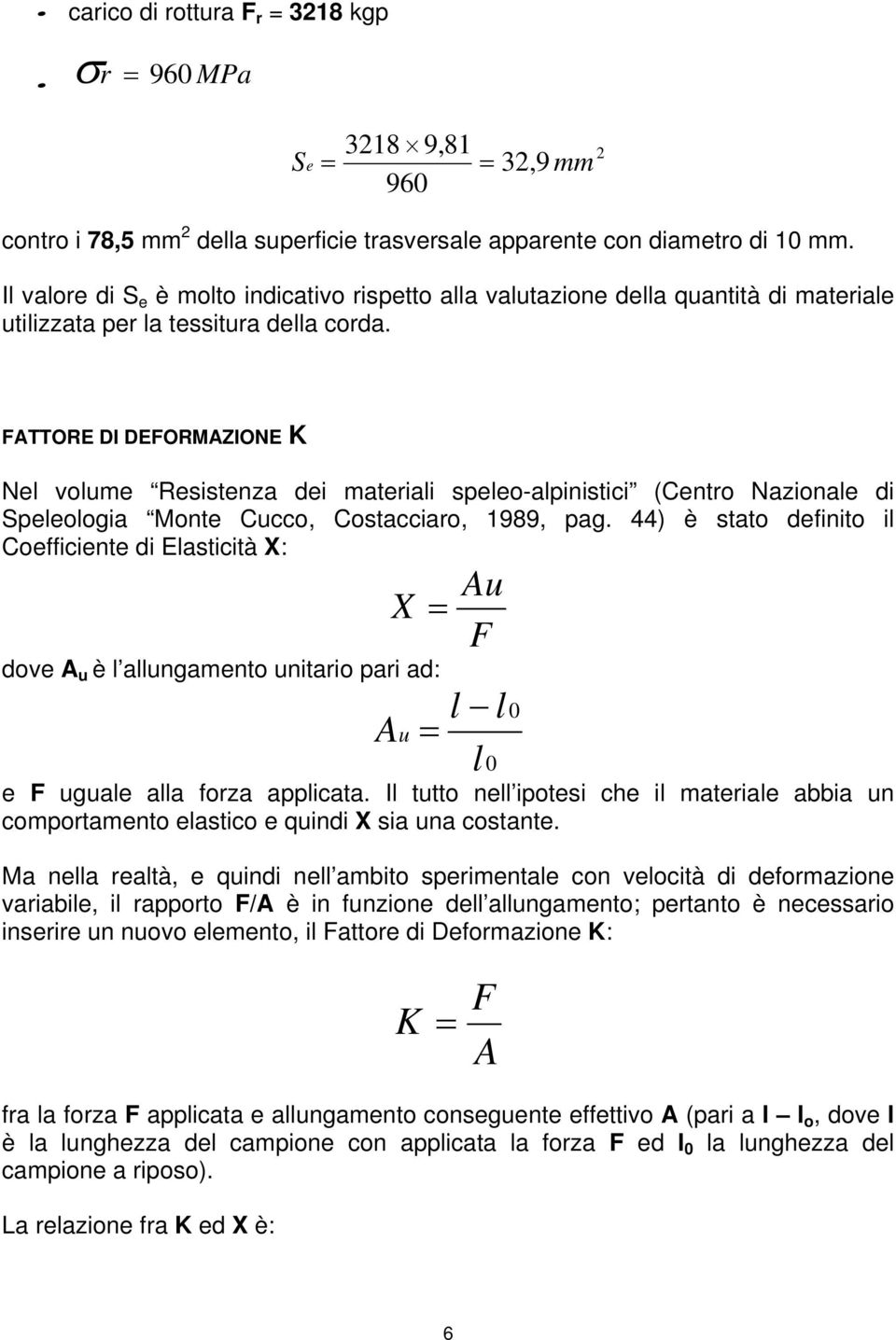 FATTORE DI DEFORMAZIONE K Nel volume Resistenza dei materiali speleo-alpinistici (Centro Nazionale di Speleologia Monte Cucco, Costacciaro, 1989, pag.