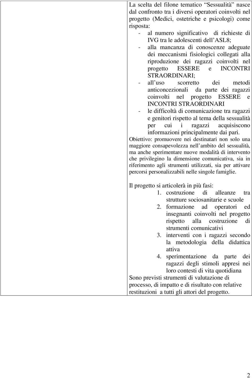 all uso scorretto dei metodi anticoncezionali da parte dei ragazzi coinvolti nel progetto ESSERE e INCONTRI STRAORDINARI - le difficoltà di comunicazione tra ragazzi e genitori rispetto al tema della