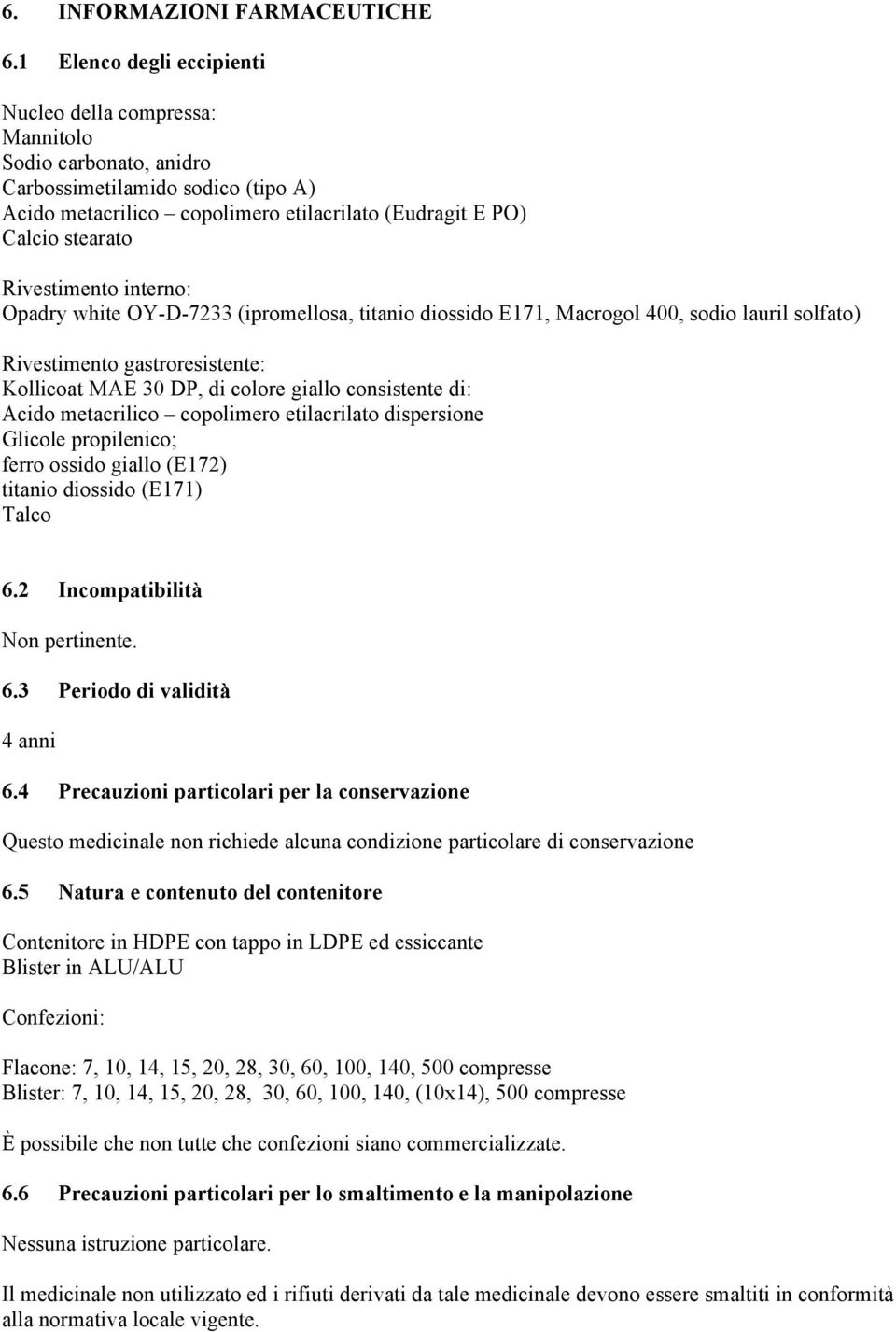 Rivestimento interno: Opadry white OY-D-7233 (ipromellosa, titanio diossido E171, Macrogol 400, sodio lauril solfato) Rivestimento gastroresistente: Kollicoat MAE 30 DP, di colore giallo consistente