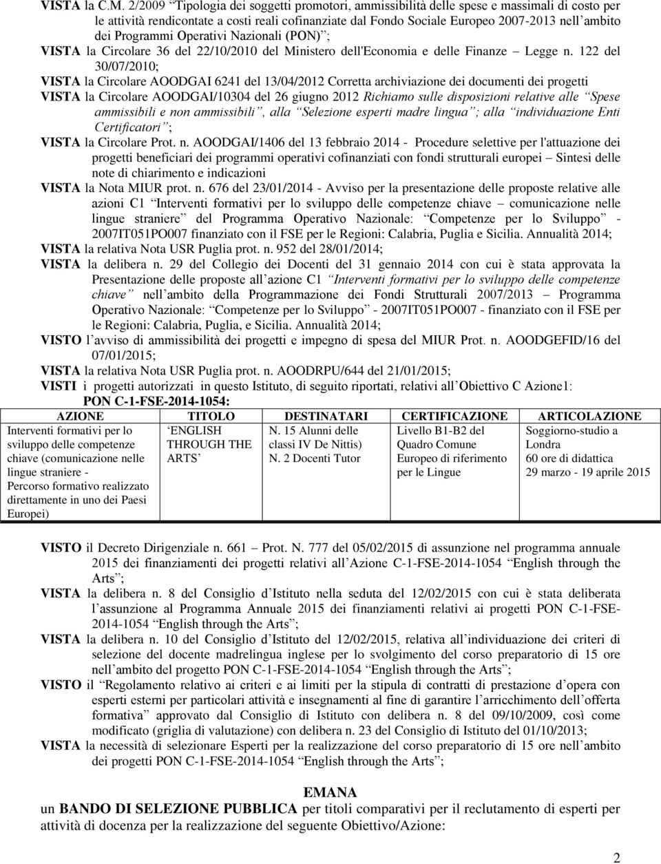 Programmi Operativi Nazionali (PON) ; VISTA la Circolare 36 del 22/10/2010 del Ministero dell'economia e delle Finanze Legge n.