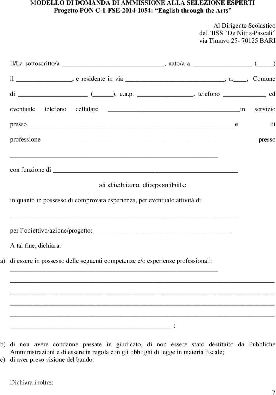 , telefono ed eventuale telefono cellulare in servizio presso e di professione presso con funzione di si dichiara disponibile in quanto in possesso di comprovata esperienza, per eventuale attività