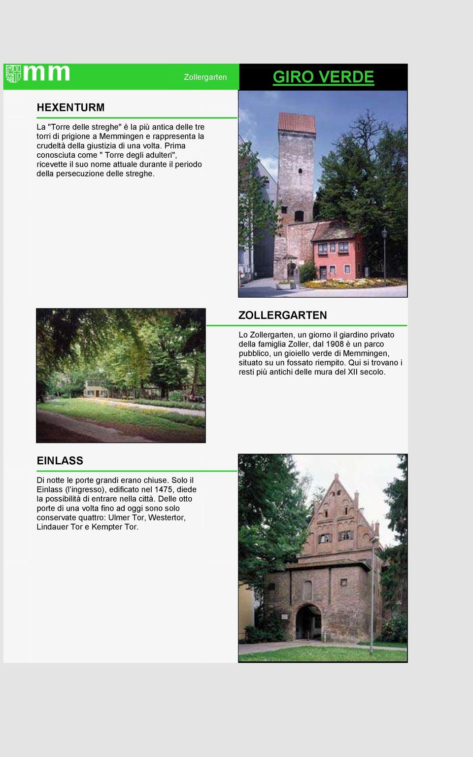 2 ZOLLERGARTEN Lo Zollergarten, un giorno il giardino privato della famiglia Zoller, dal 1908 è un parco pubblico, un gioiello verde di Memmingen, situato su un fossato riempito.