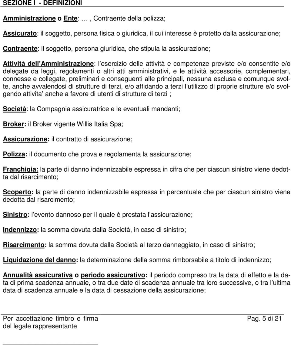 atti amministrativi, e le attività accessorie, complementari, connesse e collegate, preliminari e conseguenti alle principali, nessuna esclusa e comunque svolte, anche avvalendosi di strutture di